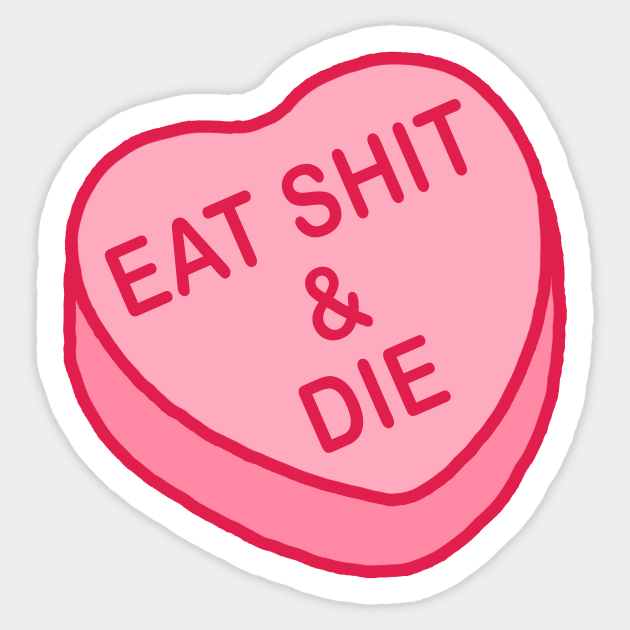 Conversation Hearts - Eat Shit & Die - Valentines Day Sticker by NOSSIKKO